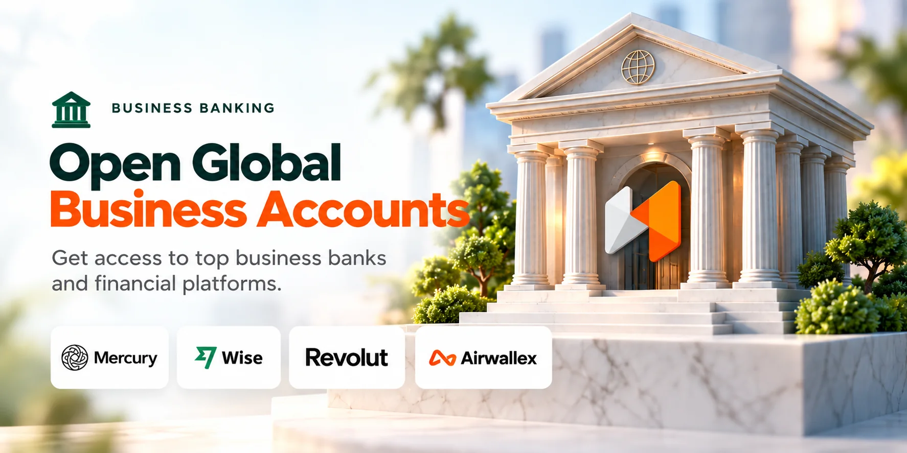 Open Global Business Accounts — Mercury, Wise, Revolut, Airwallex