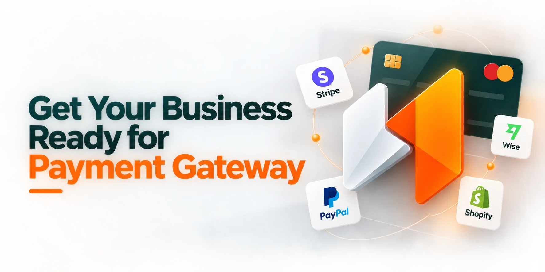 Get Your Business Ready for Payment Gateways — Stripe, PayPal, Wise, Shopify